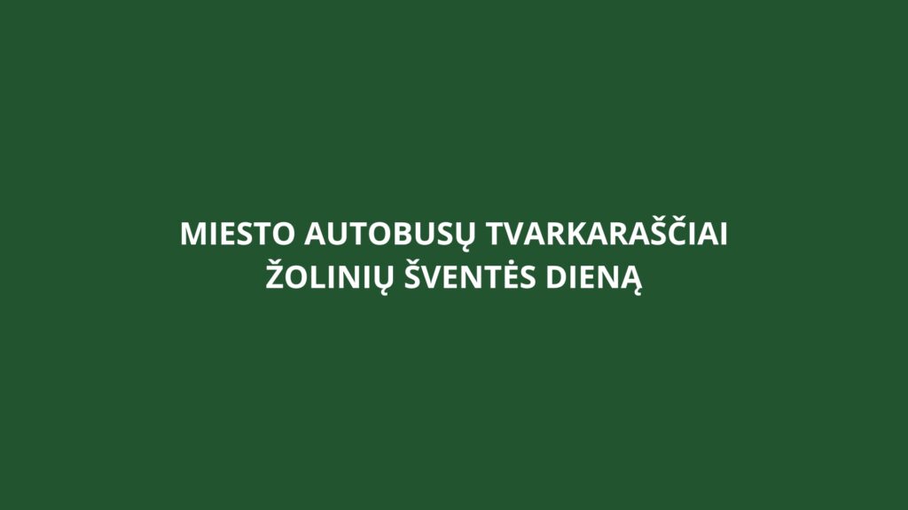 Miesto autobusų tvarkaraščiai Žolinių šventės dieną