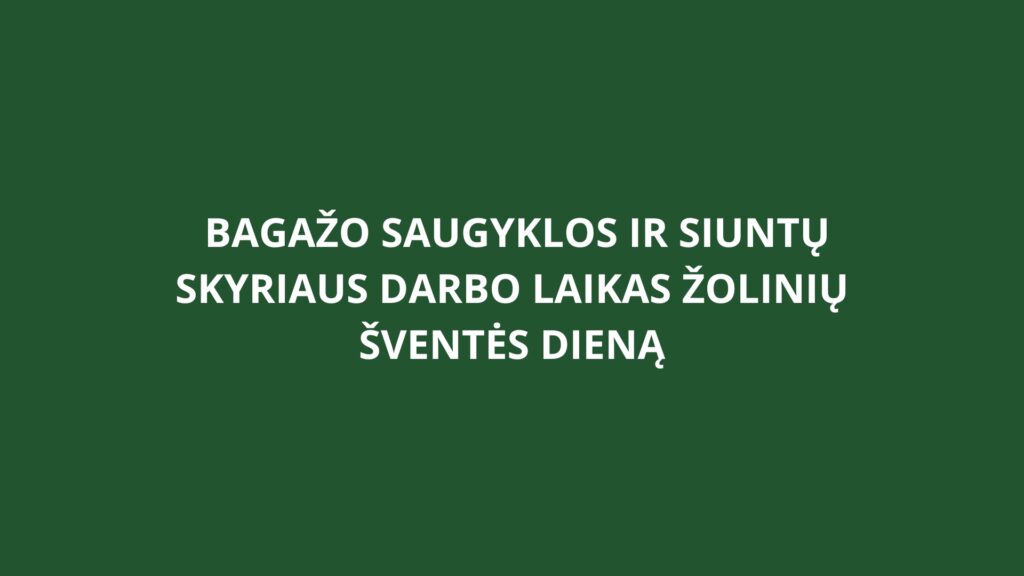 Bagažo saugyklos ir siuntų skyriaus darbo laikas Žolinių šventės dieną