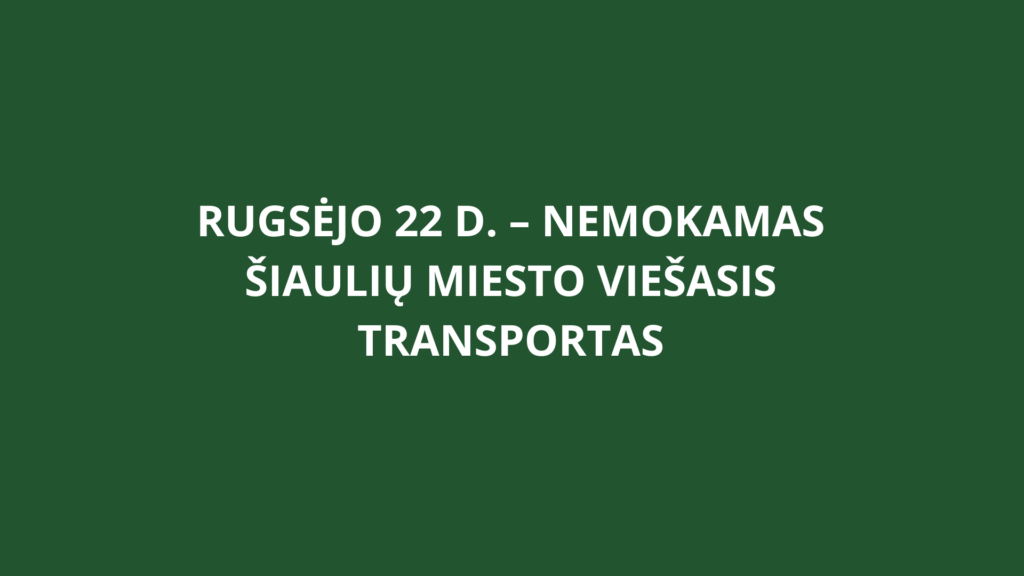 Rugsėjo 22 d. – nemokamas Šiaulių miesto viešasis transportas