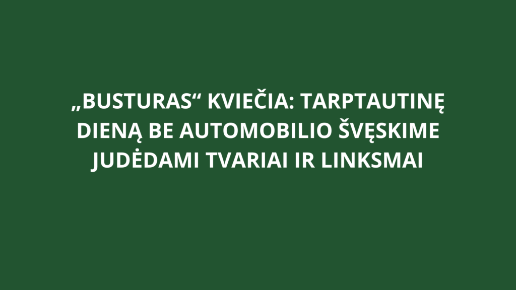 „Busturas“ kviečia: Tarptautinę dieną be automobilio švęskime judėdami tvariai ir linksmai