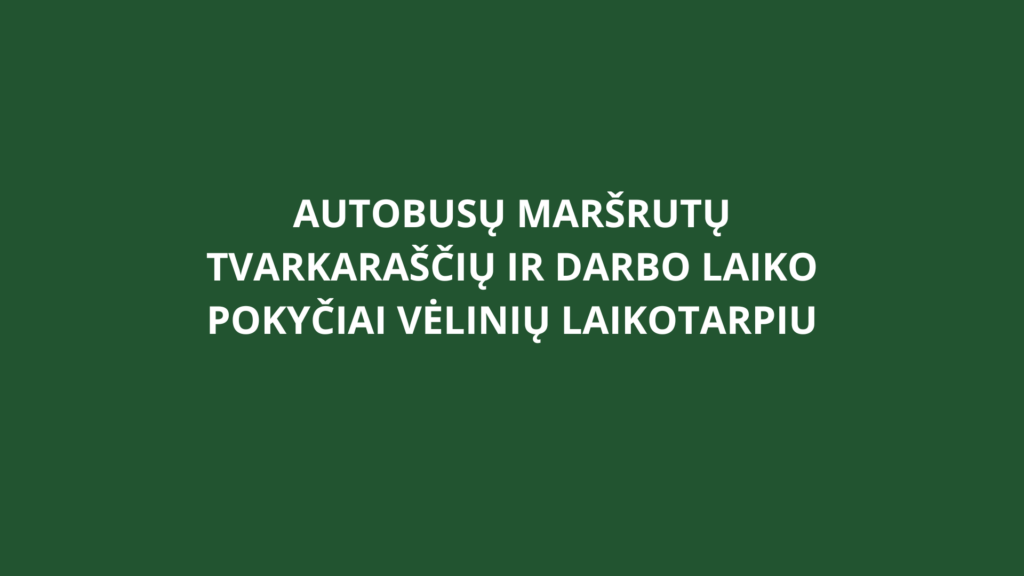 Autobusų maršrutų tvarkaraščių ir darbo laiko pokyčiai Vėlinių laikotarpiu