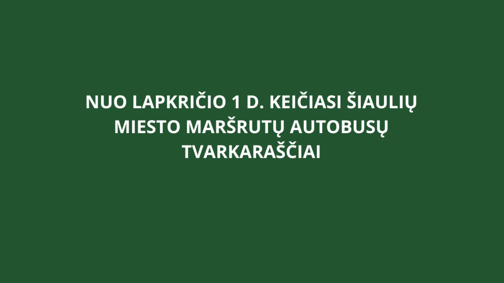 Nuo lapkričio 1 d. keičiasi Šiaulių miesto maršrutų autobusų tvarkaraščiai