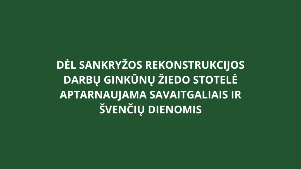 Dėl sankryžos rekonstrukcijos darbų Ginkūnų žiedo stotelė aptarnaujama savaitgaliais ir švenčių dienomis