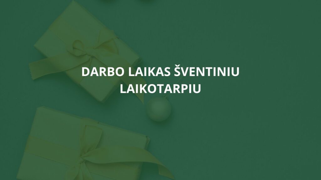 Darbo laikas šventiniu laikotarpiu