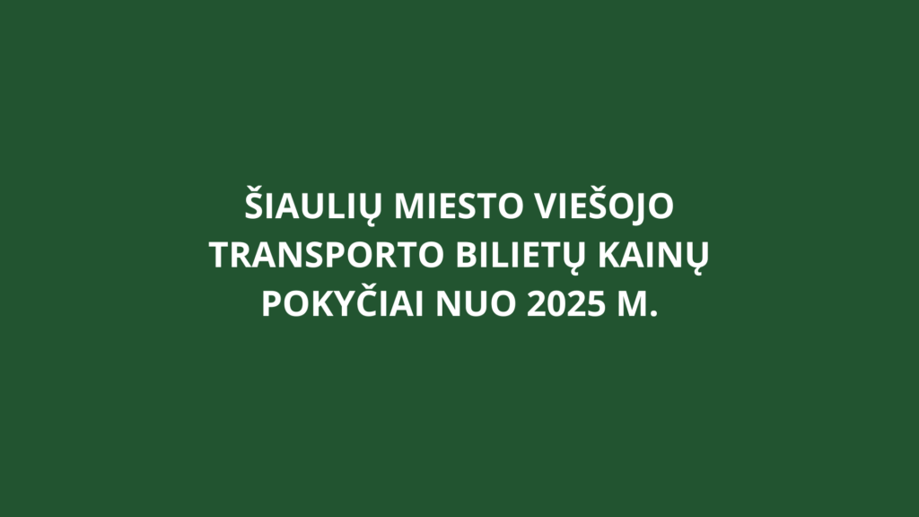 Šiaulių miesto viešojo transporto bilietų kainų pokyčiai nuo 2025 m.