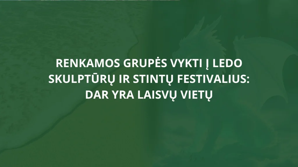 Renkamos grupės vykti į ledo skulptūrų ir stintų festivalius: dar yra laisvų vietų