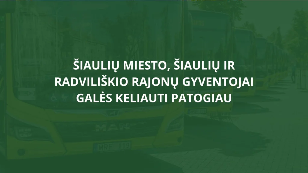 Šiaulių miesto, Šiaulių ir Radviliškio rajonų gyventojai galės keliauti patogiau